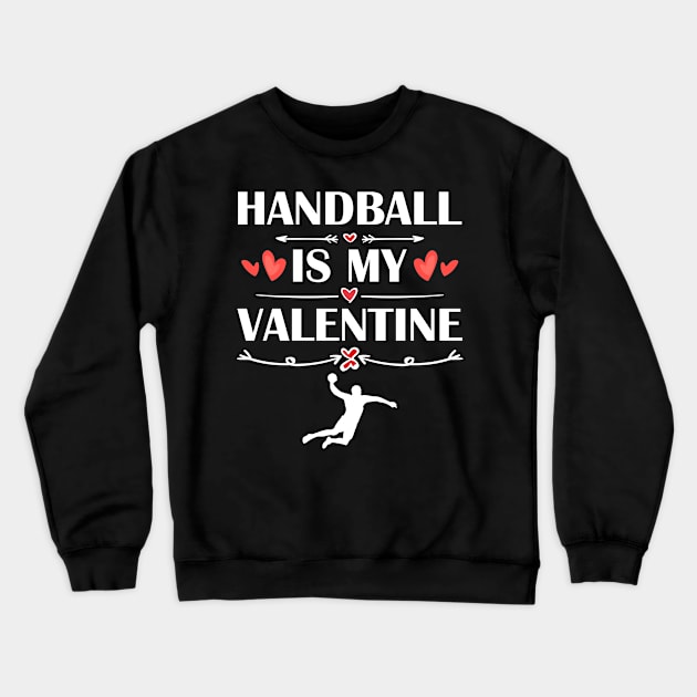 Handball Is My Valentine T-Shirt Funny Humor Fans Crewneck Sweatshirt by maximel19722